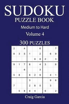 Craig Garcia - 300 Medium to Hard Sudoku Puzzle Book: Volume 4, Häftad