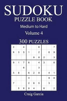 300 Medium to Hard Sudoku Puzzle Book: Volume 4 1