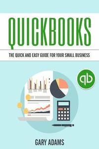 bokomslag Quickbooks: The Quick And Easy Quickbooks Guide For Your Small Business - Accounting and Bookkeeping