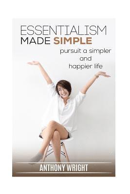 Essentialism Made Simple: Pursuit a Simpler and Happier Life 1