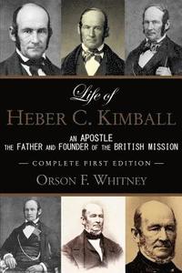 bokomslag Life of Heber C. Kimball (1st Edition - 1888, Unabridged with an Index): An Apostle, The Father and Founder of the British Mission