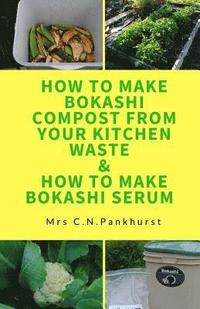 bokomslag How to Make Bokashi Compost from Your Kitchen Waste & How to Make Bokashi Serum