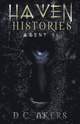 Haven Histories: Agent 51: A Fantasy Adventure Thriller, Brimming with Mystery, Action and Suspense 1