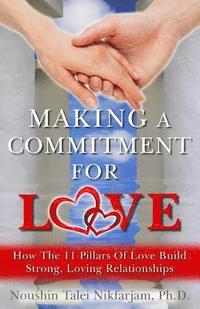 bokomslag Making a Commitment for Love: How the 11 Pillars of Love Build Strong, Loving Relationships