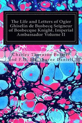 bokomslag The Life and Letters of Ogier Ghiselin de Busbecq Seigneur of Bosbecque Knight, Imperial Ambassador Volume II