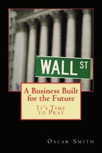 bokomslag A Business Built for the Future: It's Time to Pray