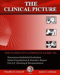 bokomslag The Clinical Picture: The Clinician's Complete Guide To: Neuromusculoskeletal Evaluation, Initial Consultation & Narrative Report, S.O.A.P.