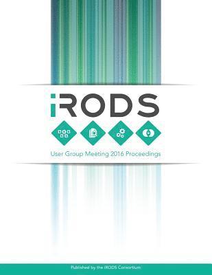 iRODS User Group Meeting 2016 Proceedings: June 8-9, 2016 - Chapel Hill, NC 1