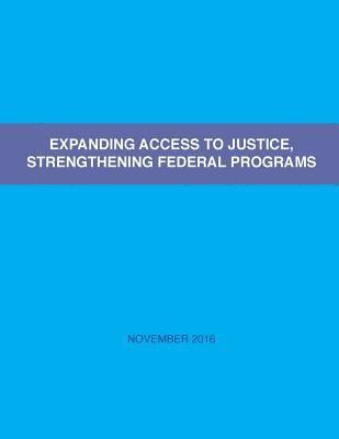 Expanding Access to Justice, Strengthening Federal Programs 1