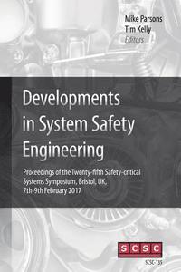 bokomslag Developments in System Safety Engineering: Proceedings of the Twenty-fifth Safety-critical Systems Symposium, Bristol, UK, 7th-9th February 2017