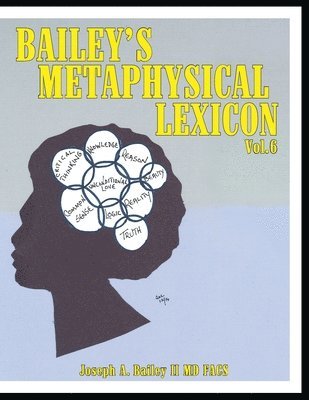 Bailey's Metaphysical Lexicon: Volume 6 1