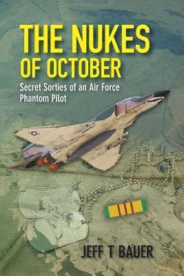 bokomslag The Nukes of October: Secret sorties of an Air Force Phantom Pilot