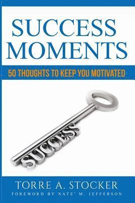 Success Moments: 50 Thoughts To Keep You Motivated 1