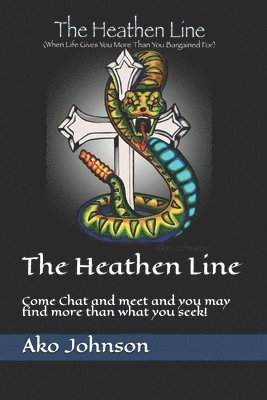 Sr. Johnson, Ako K. - The Heathen Line: Come Chat and meet and you may find more than what you seek!, Häftad