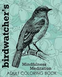 bokomslag Birdwatcher's Mindfulness Meditation Adult Coloring Book