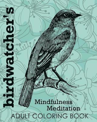 Birdwatcher's Mindfulness Meditation Adult Coloring Book 1