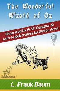 bokomslag The Wonderful Wizard of Oz (with 4 Book Trailers): New Illustrated Edition with Original Drawings by W.W. Denslow, & with 4 Book Trailers by Wirton Ar