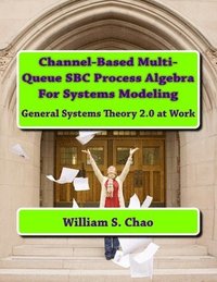 bokomslag Channel-Based Multi-Queue SBC Process Algebra For Systems Modeling: General Systems Theory 2.0 at Work