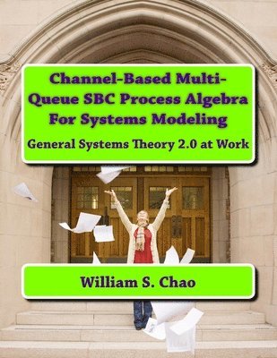 Channel-Based Multi-Queue SBC Process Algebra For Systems Modeling: General Systems Theory 2.0 at Work 1