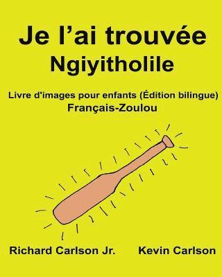 Je l'ai trouvée Ngiyitholile: Livre d'images pour enfants Français-Zoulou (Édition bilingue) 1