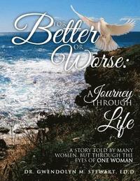 bokomslag For Better or Worse: A Journey Through Life: A Story Told by Many Women, but Through the Eyes of One Woman