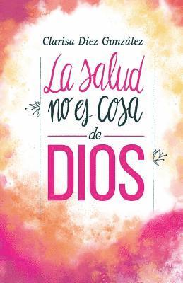 bokomslag La Salud no es cosa de Dios