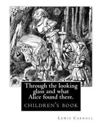 bokomslag Through the Looking Glass and What Alice Found There. by: Lewis Carroll, Illustrated By: John Tenniel: Novel (Children's Book), Sir John Tenniel (27 J