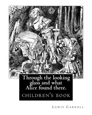 Lewis Carroll, John Tenniel - Through the Looking Glass and What Alice Found There. by: Lewis Carroll, Illustrated By: John Tenniel: Novel (Children's Book), Sir John Tenniel (27 J, Häftad
