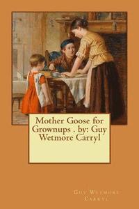 bokomslag Mother Goose for Grownups . by: Guy Wetmore Carryl