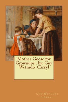 Guy Wetmore Carryl - Mother Goose for Grownups . by: Guy Wetmore Carryl, Häftad