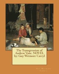 bokomslag The Transgression of Andrew Vane. NOVEL by: Guy Wetmore Carryl