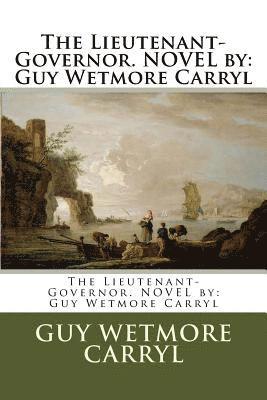 bokomslag The Lieutenant-Governor. NOVEL by: Guy Wetmore Carryl