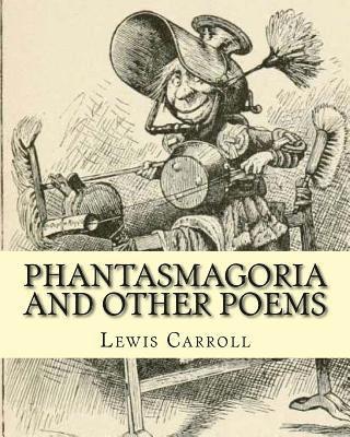 Arthur B. Frost, Lewis Carroll - Phantasmagoria and other poems. By: Lewis Carroll, illustrated By: Arthur B.(Burdett) Frost: poems (illustrated edition), Häftad