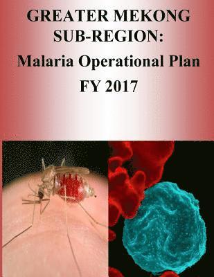 bokomslag Greater Mekong Sub-Region: Malaria Operational Plan FY 2017 (President's Malaria Initiative)