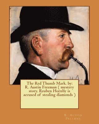bokomslag The Red Thumb Mark. by: R. Austin Freeman ( mystery story. Reuben Hornby is accused of stealing diamonds )