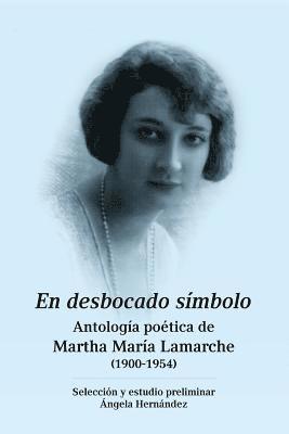 bokomslag En desbocado símbolo: Antología poética de Marta María Lamarche (1900-1954)