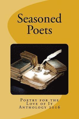 Seasoned Poets: Poetry For the Love of It Anthology 2016 1