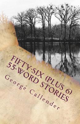 Fifty-Six (Plus 6) 55-Word Stories: My View of Life, Relationships, Religion, and the Human Condition in 55 Words 1