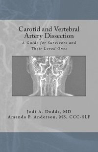 bokomslag Carotid and Vertebral Artery Dissection: A Guide For Survivors and Their Loved Ones