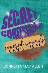 bokomslag Secret Confessions: Covered Wounds Can't Heal