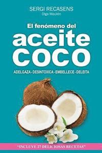 bokomslag El fenomeno del aceite de coco: Adelgaza - Desintoxica - Embellece - Deleita