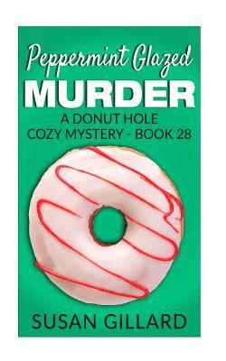 Susan Gillard - Peppermint Glazed Murder: A Donut Hole Cozy Mystery - Book 28, Häftad