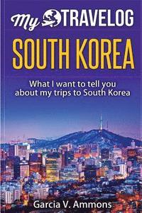 bokomslag South Korea: What I Want to Tell You about My Trips to South Korea