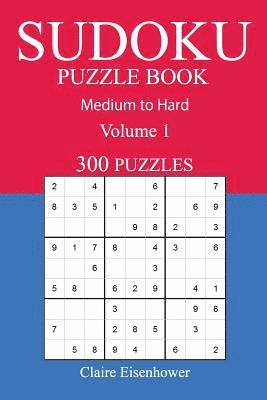 Claire Eisenhower - 300 Medium to Hard Sudoku Puzzle Book: Volume 1, Häftad