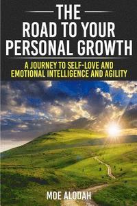 bokomslag The Road to Your Personal Growth: A Journey to Self-Love and Emotional Intelligence and Agility