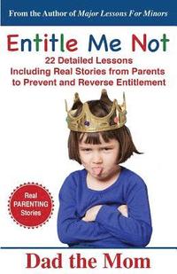 bokomslag Entitle Me Not: 22 Detailed Lessons Including Real Stories from Parents to Prevent and Reverse Entitlement