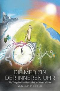 bokomslag Die Medizin der Inneren Uhr: Wie Zeitgeber Ihre Gesundheit schützen können.