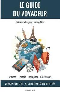 bokomslag Le Guide du Voyageur: Voyagez moins cher, en sécurité et bien informés