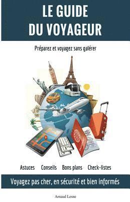 Le Guide du Voyageur: Voyagez moins cher, en sécurité et bien informés 1