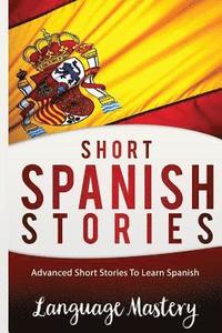 bokomslag Spanish: Powerful Advanced Guide To Learn Spanish